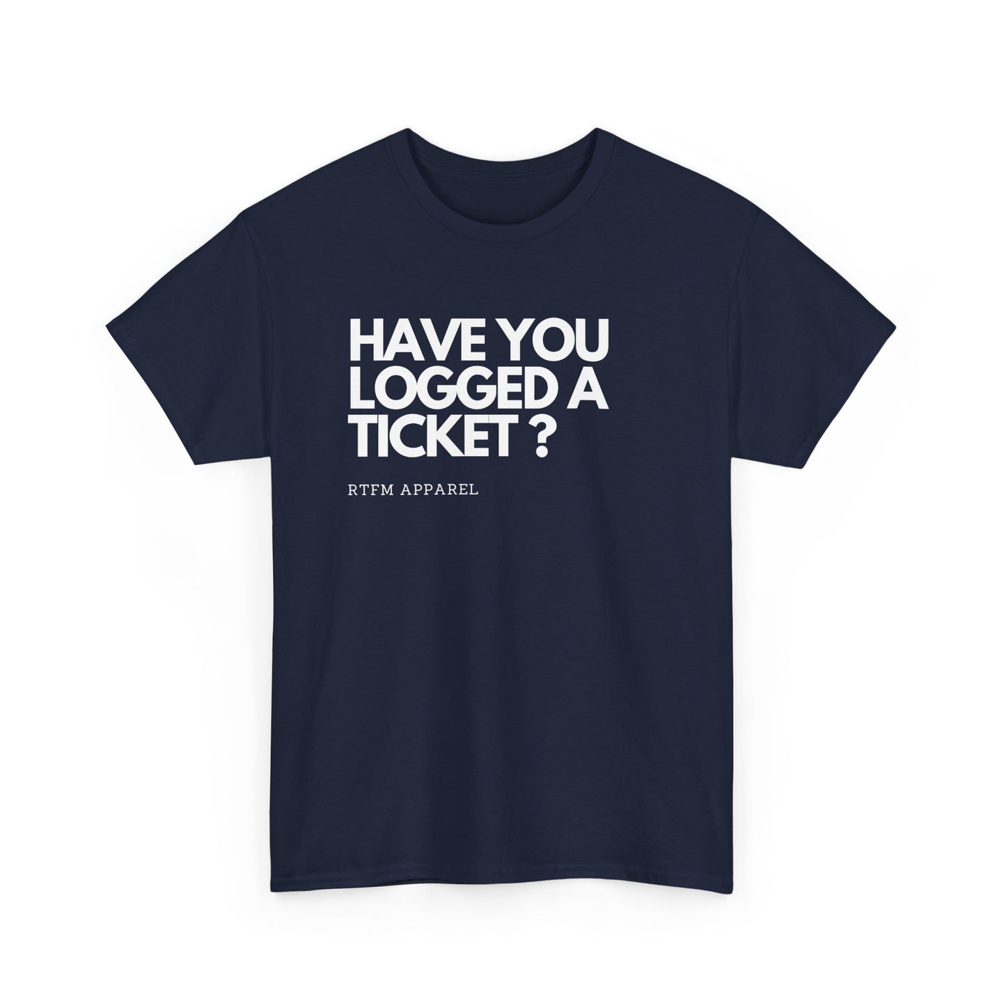 Have You Logged A Ticket? RTFM Apparel Funny Tech IT Sysadmin T-Shirt