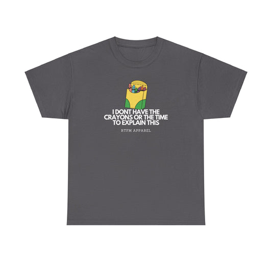 I Don't Have The Crayons Or The Time To Explain This - RTFM Apparel Funny IT Humor