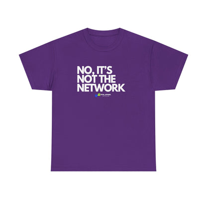 No It's Not The Network — Tee