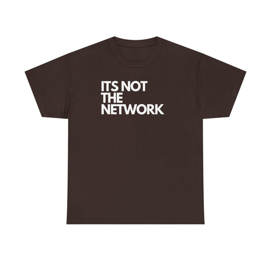 It's Not The Network - Techie Humor For IT Professionals, Sysadmin, Network Admin, Cyber Security