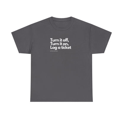 Turn It Off, Turn It On, Log A Ticket - IT Humor Tee For Geeks, Sysadmins, Engineers