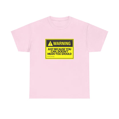 Warning: Just Because You Can Doesn't Mean You Should - Funny IT Tech Tee