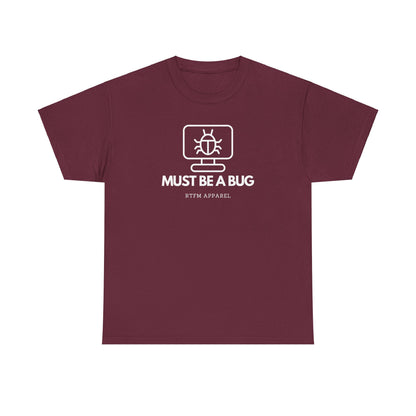 Must Be A Bug - Developer Programmer IT DevOps Debugging Humour