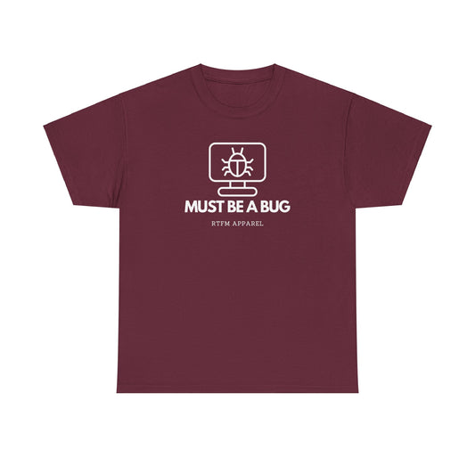 Must Be A Bug - Developer Programmer IT DevOps Debugging Humour