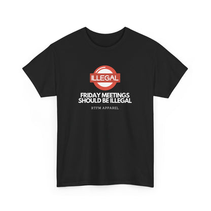 Friday Meetings Should Be Illegal - Funny Work, IT, Tech, Programmer, Cybersecurity T-Shirt
