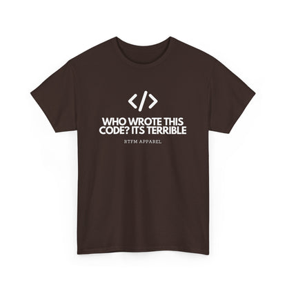 Who Wrote This Code? It's Terrible - Funny Developer Programmer T-Shirt