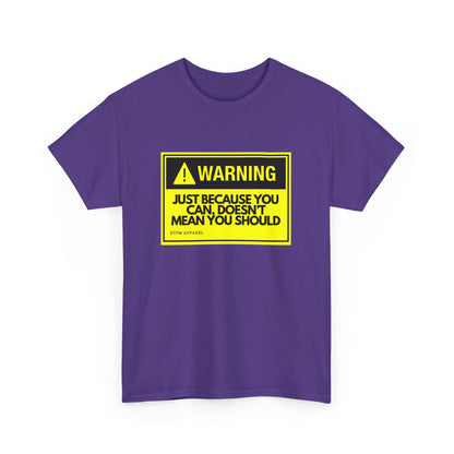 Warning Just Because You Can, Doesn't Mean You Should - Tech Humor T-Shirt