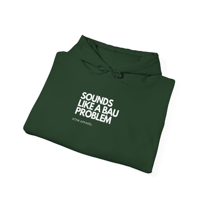 Sounds Like A BAU Problem Hoodie - RTFM IT Humor, Cyber Security, System Admin, Developer