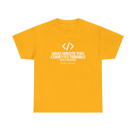 Who Wrote This Code Its Terrible Funny Programmer T-Shirt, Developer, Coding Humor, Geek, Nerd, Software Engineer