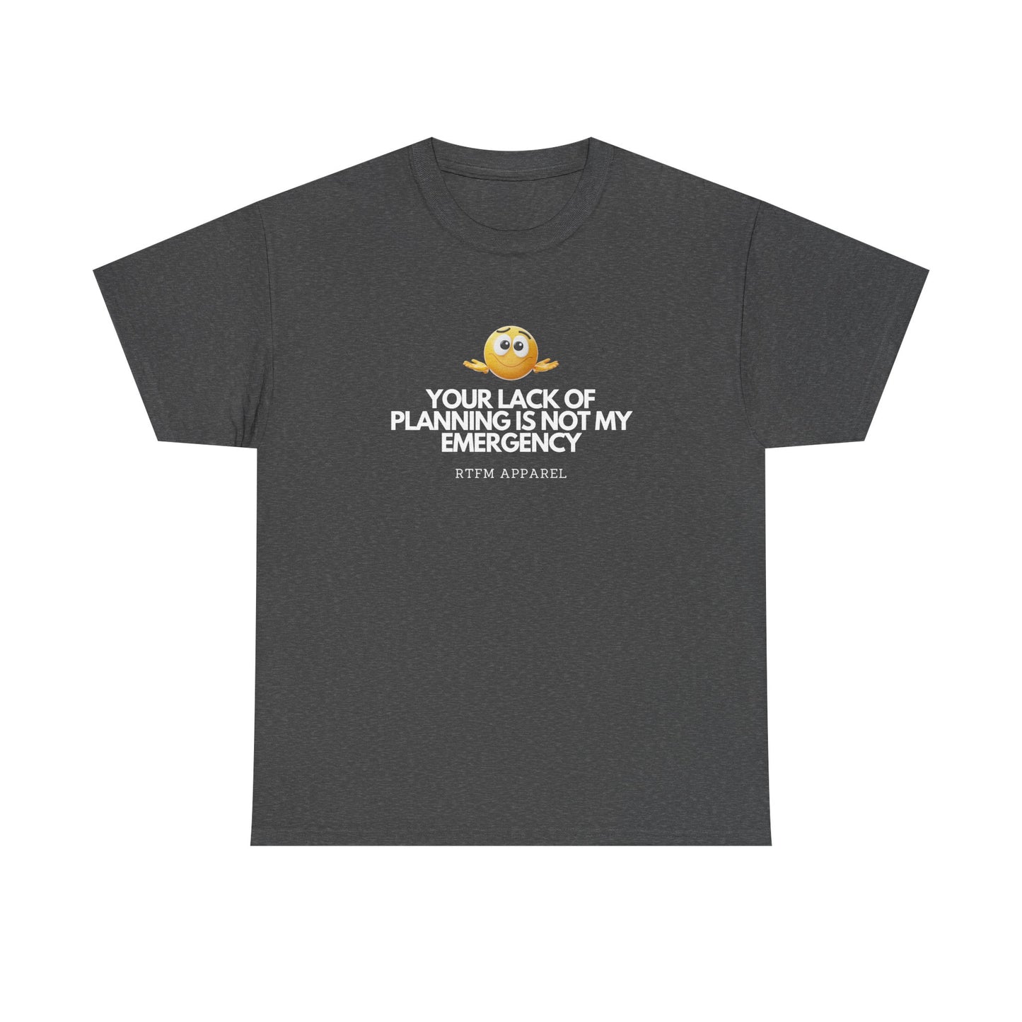Your Lack Of Planning Is Not My Emergency - RTFM Apparel Geek Humor Tech Tshirt