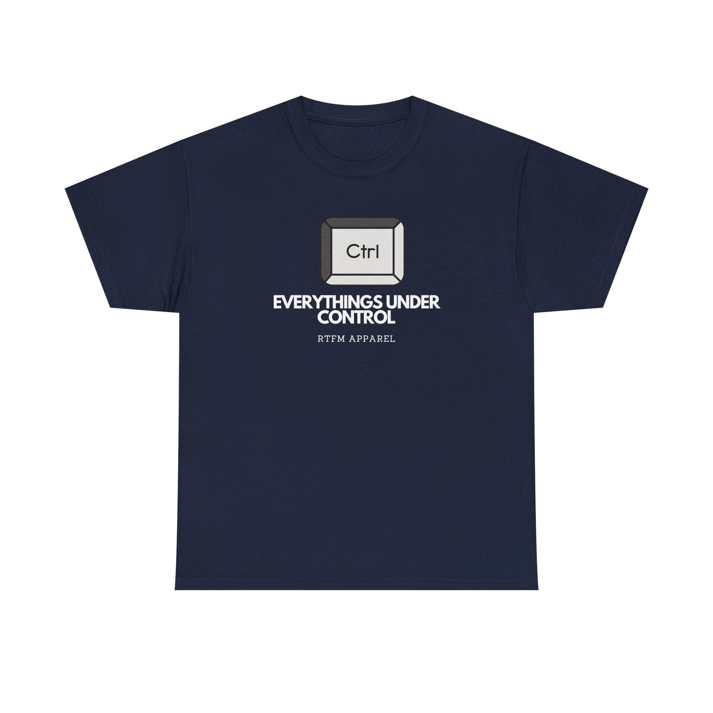 Ctrl Everythings Under Control - RTFM Apparel, Tech Humor, IT Geek, Developer, Sysadmin, Funny Coding Tee