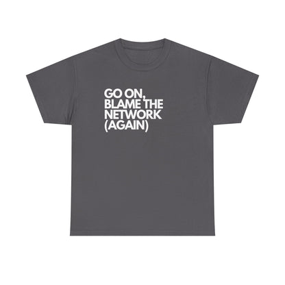 Go On, Blame The Network (Again) - IT, SysAdmin, Tech Geek, Network Admin, Funny Nerd Shirt