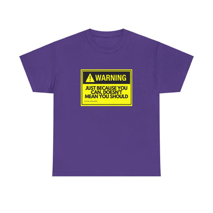 Warning: Just Because You Can Doesn't Mean You Should - Funny IT Tech Tee