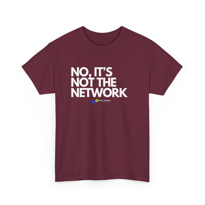 No It's Not The Network - Funny IT, Tech Support, Network Admin, Engineer, Sysadmin, Geek Apparel, Humor Tee