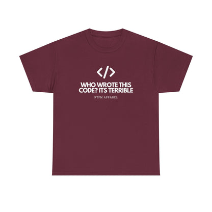 Who Wrote This Code? It's Terrible - Funny Developer Programmer T-Shirt