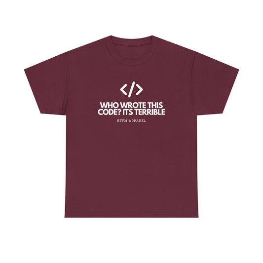 Who Wrote This Code? It's Terrible - Funny Developer Programmer T-Shirt