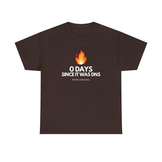 0 Days Since It Was DNS - Tech Humor, Sysadmin, IT, Network, Funny, Geek Quote Tee