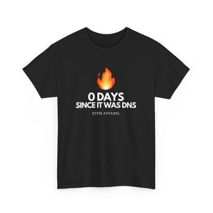 0 Days Since It Was DNS - Tech Humor, Sysadmin, IT, Network, Funny, Geek Quote Tee