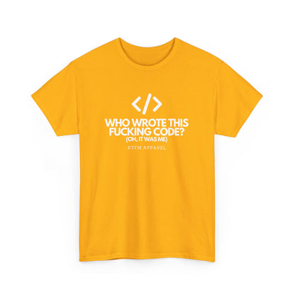 Who Wrote This Code? Oh, It Was Me - Funny Programmer T-Shirt, Developer Joke, RTFM Apparel, Tech Humor