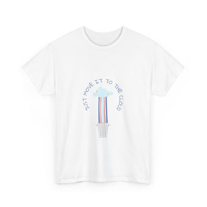Just Move It To The Cloud - Techie Humor T-Shirt
