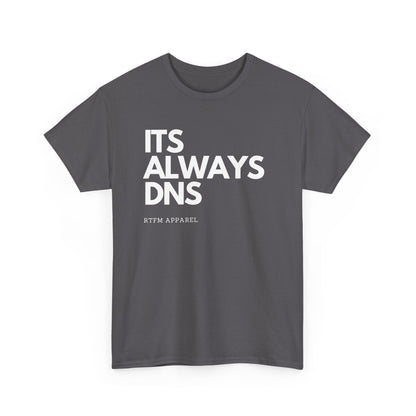 It's Always DNS - RTFM Apparel Funny Tech Joke T-Shirt for IT Professionals