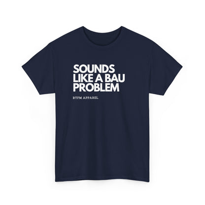 Sounds Like A BAU Problem — Developer Tee