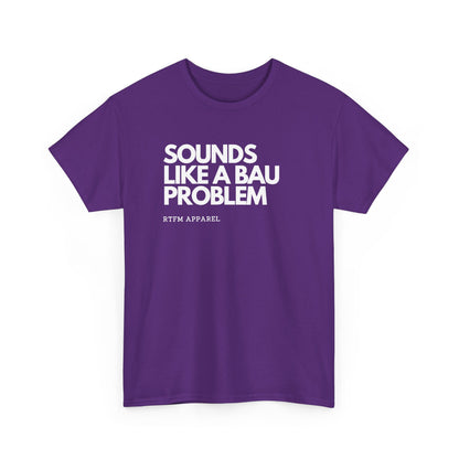 Sounds Like A BAU Problem — Developer Tee