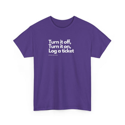 Turn It Off, Turn It On, Log A Ticket - IT Humor Tee For Geeks, Sysadmins, Engineers