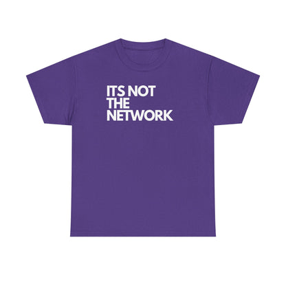 It's Not The Network - Techie Humor For IT Professionals, Sysadmin, Network Admin, Cyber Security