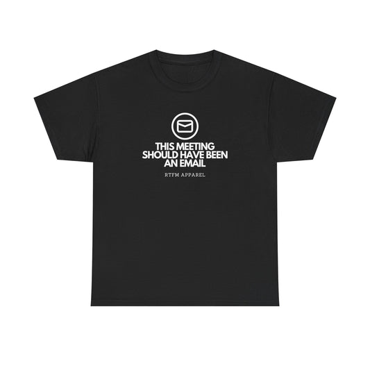 This Meeting Should Have Been An Email - RTFM Apparel, Tech Humor T-Shirt 2025
