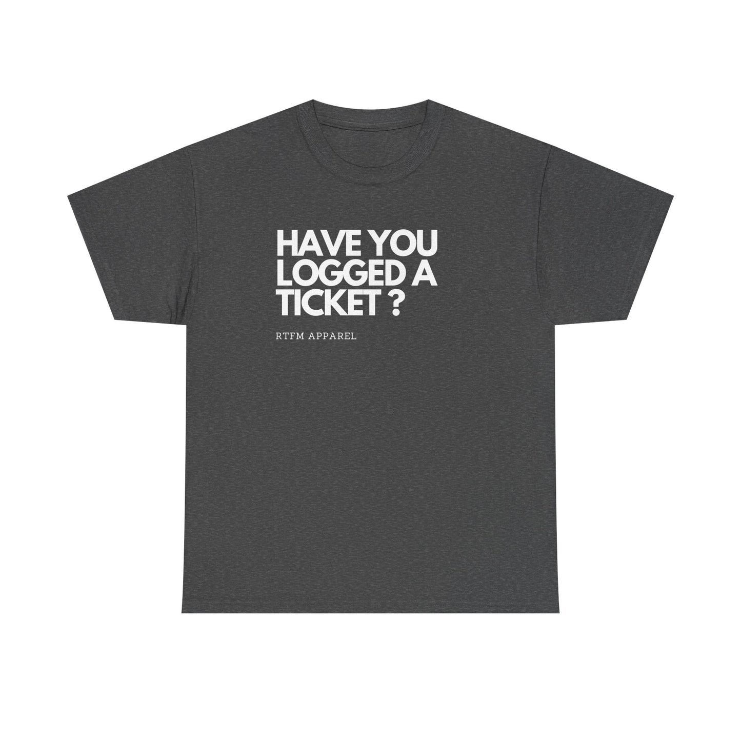 Have You Logged A Ticket? RTFM Apparel Funny Tech IT Sysadmin T-Shirt