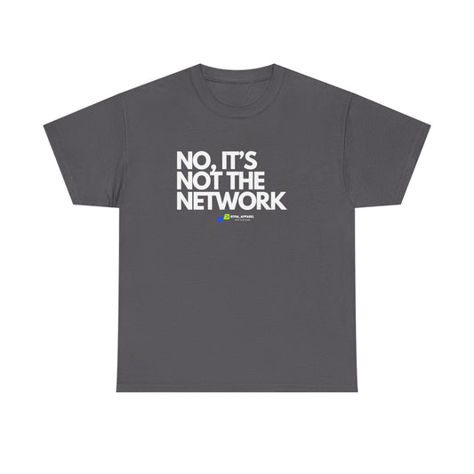 No It's Not The Network — Tee