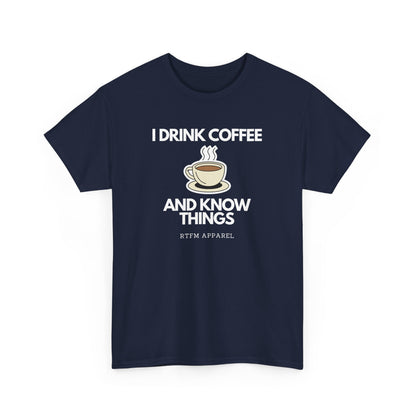 I Drink Coffee And Know Things RTFM Apparel - Tech Geek Humor Tee