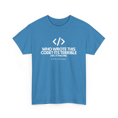 Who Wrote This Code Its Terrible Funny Programmer T-Shirt, Developer, Coding Humor, Geek, Nerd, Software Engineer