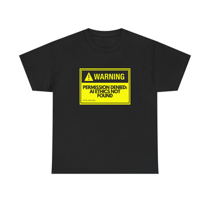 Warning - Permission Denied: AI Ethics Not Found - Tech Humor T-Shirt