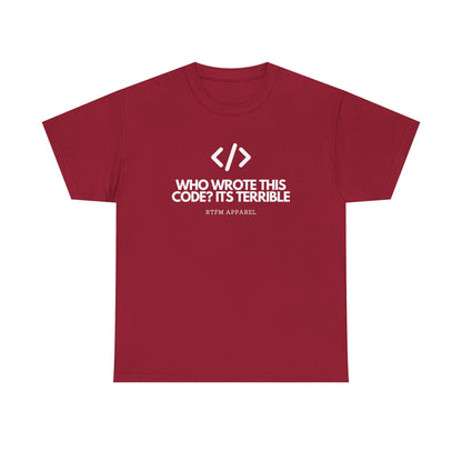 Who Wrote This Code? It's Terrible - Funny Developer Programmer T-Shirt