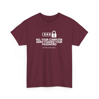 No Your Computer Didn’t Change Your Password - RTFM Apparel, Tech Humor, IT, Sysadmin, Cybersecurity