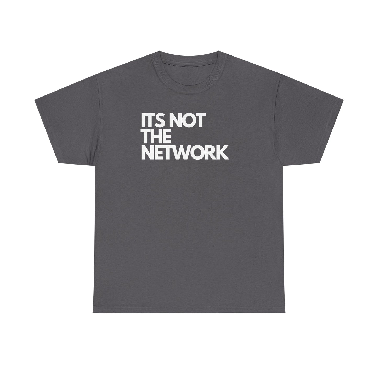 It's Not The Network — Network Engineer Tee