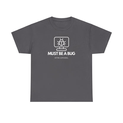 Must Be A Bug - Developer Programmer IT DevOps Debugging Humour