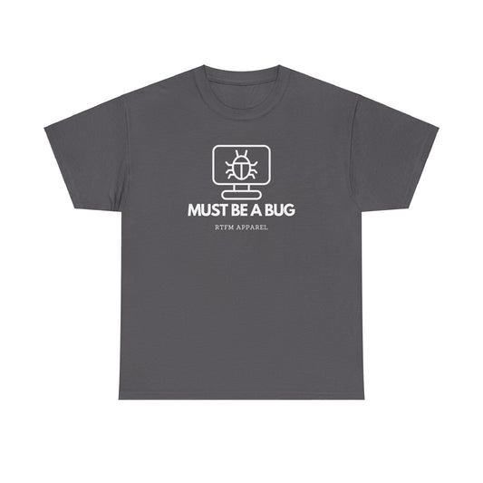 Must Be A Bug - Developer Programmer IT DevOps Debugging Humour
