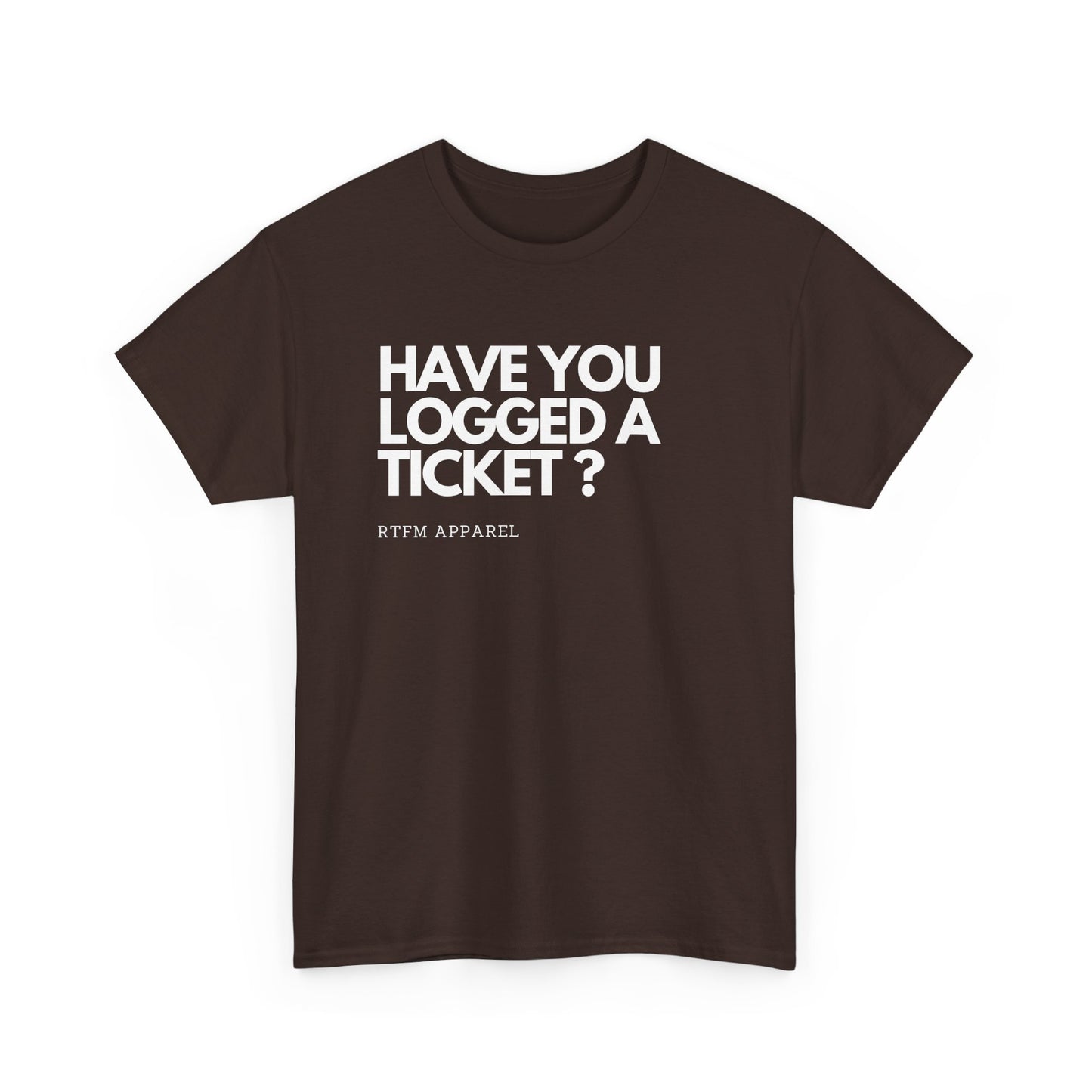 Have You Logged A Ticket? RTFM Apparel Funny Tech IT Sysadmin T-Shirt