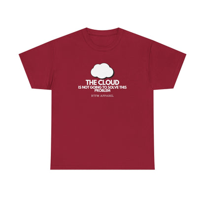 The Cloud Is Not Going To Solve This Problem - Tech Humor, IT, Sysadmin, Cloud Engineer, RTFM Apparel