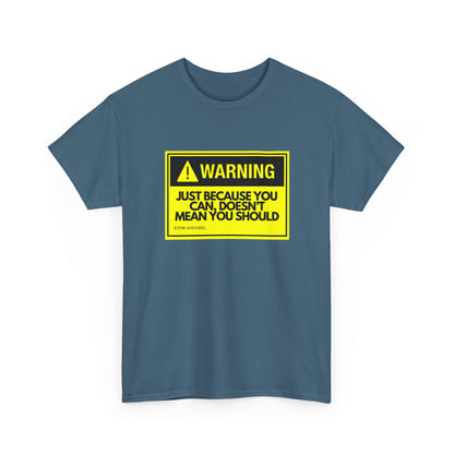 Warning: Just Because You Can Doesn't Mean You Should — Tee
