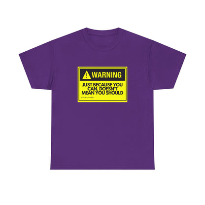 Warning: Just Because You Can Doesn't Mean You Should — Tee