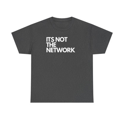 It's Not The Network - Techie Humor For IT Professionals, Sysadmin, Network Admin, Cyber Security