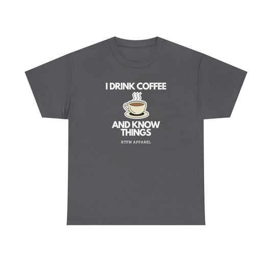 I Drink Coffee And Know Things — Developer Tee