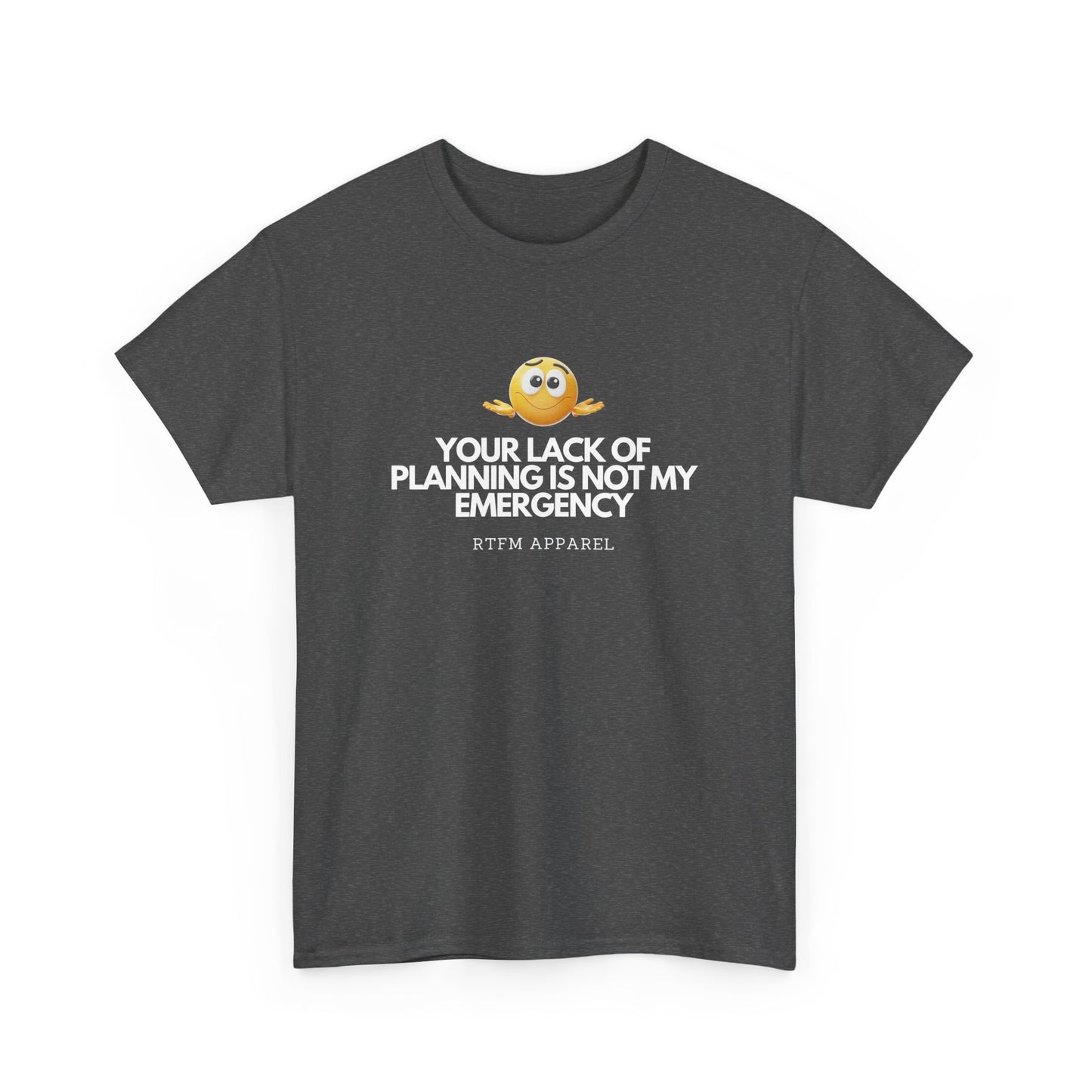 Your Lack Of Planning Is Not My Emergency - RTFM Apparel Geek Humor Tech Tshirt