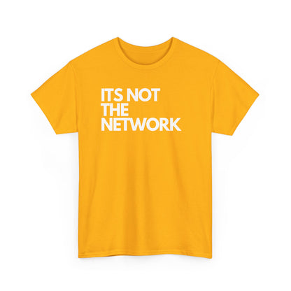 It's Not The Network - Techie Humor For IT Professionals, Sysadmin, Network Admin, Cyber Security