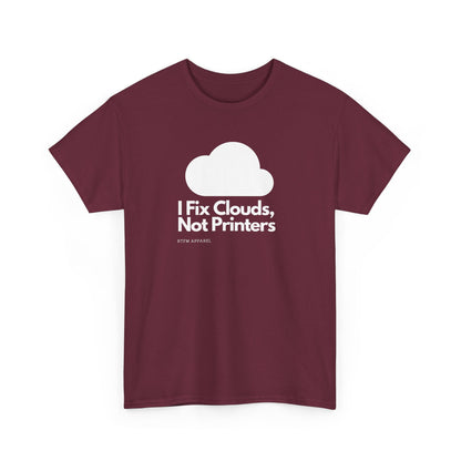 I Fix Clouds, Not Printers - Funny Sysadmin Cloud Engineer Tee