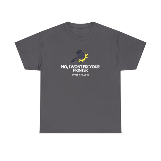 No, I Won't Fix Your Printer — Developer Tee